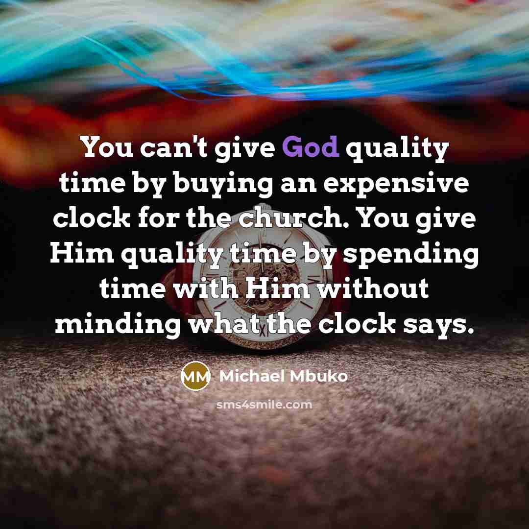 “You can't give God quality time by buying an expensive…” quote by Michael Mbuko