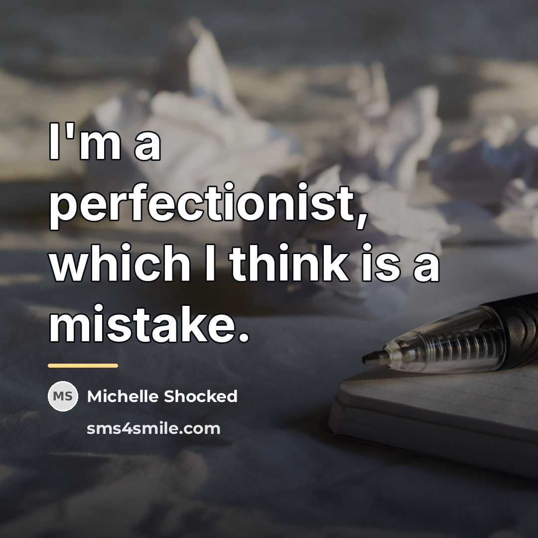 “I'm a perfectionist, which I think is a mistake.…” quote by Michelle Shocked