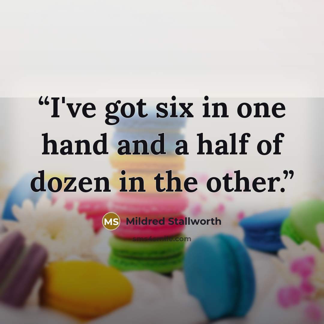 “I've got six in one hand and a half of dozen in the other.” quote by Mildred Stallworth
