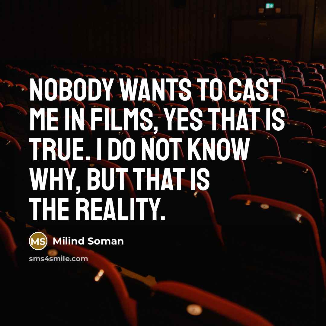 “Nobody wants to cast me in films, yes that is true. I do not know why, but that is the reality.” quote by Milind Soman