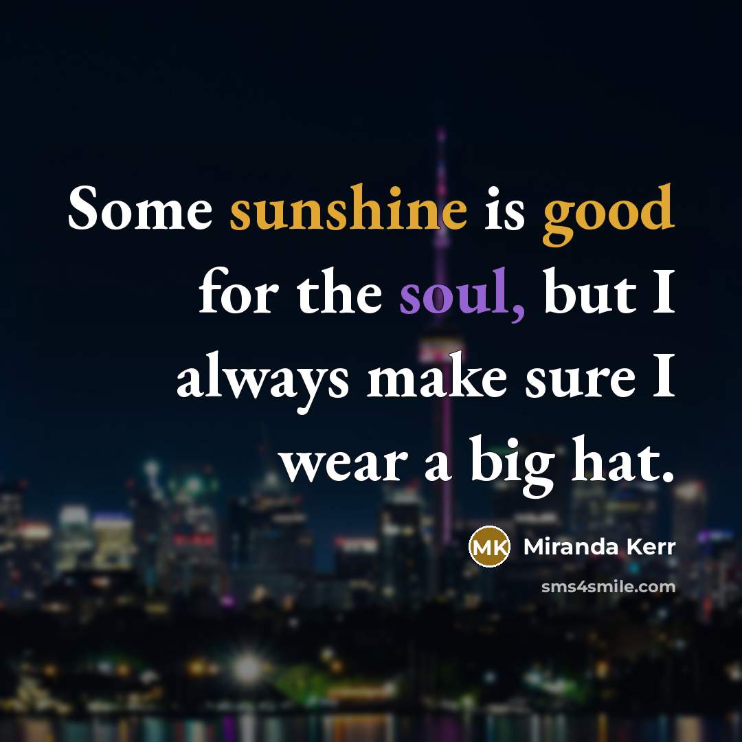 “Some sunshine is good for the soul, but I always…” quote by Miranda Kerr