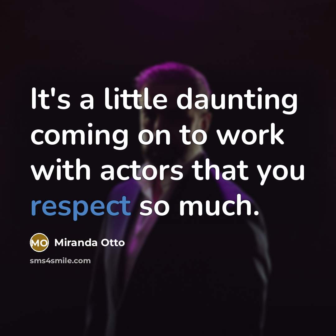“It's a little daunting coming on to work with actors that you respect so much.” quote by Miranda Otto