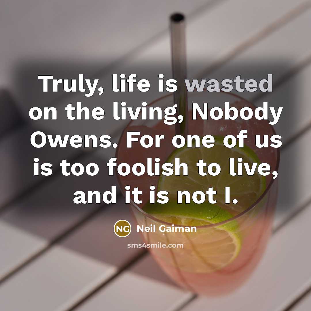 “Truly, life is wasted on the living, Nobody Owens. For…” quote by Neil Gaiman