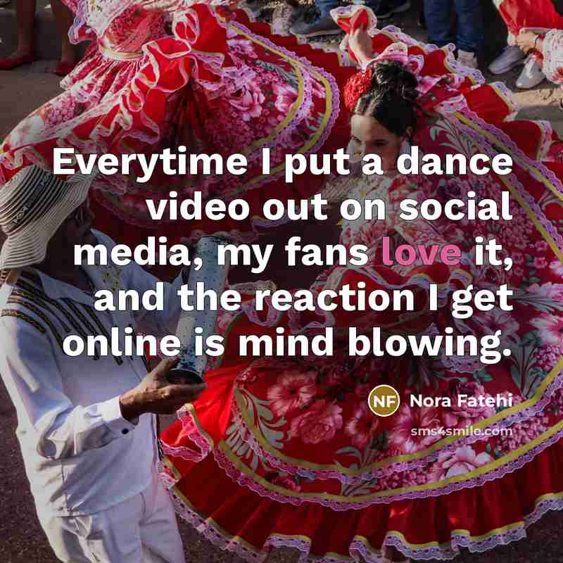“Everytime I put a dance video out on social media,…” quote by Nora Fatehi