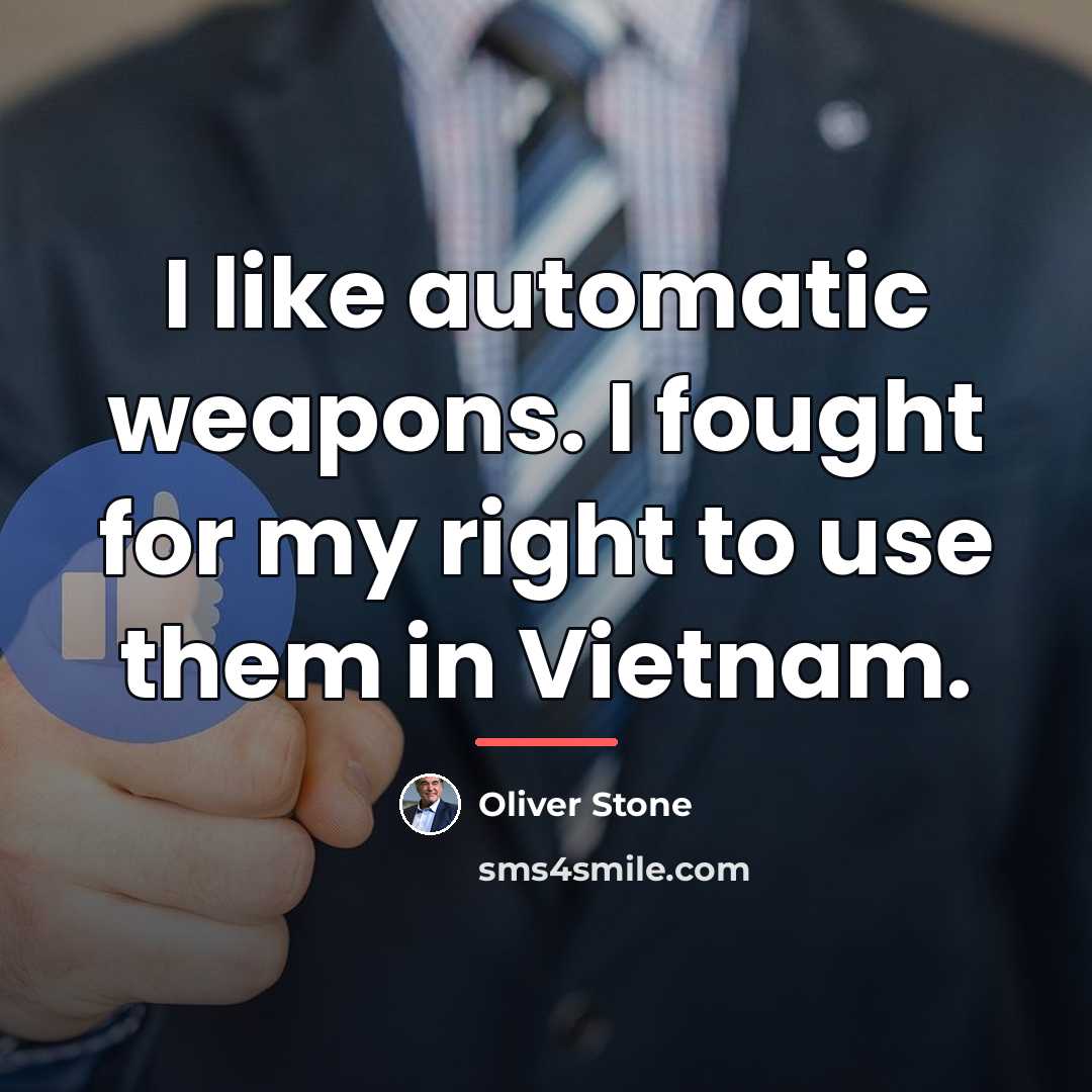 “I like automatic weapons. I fought for my right to…” quote by Oliver Stone