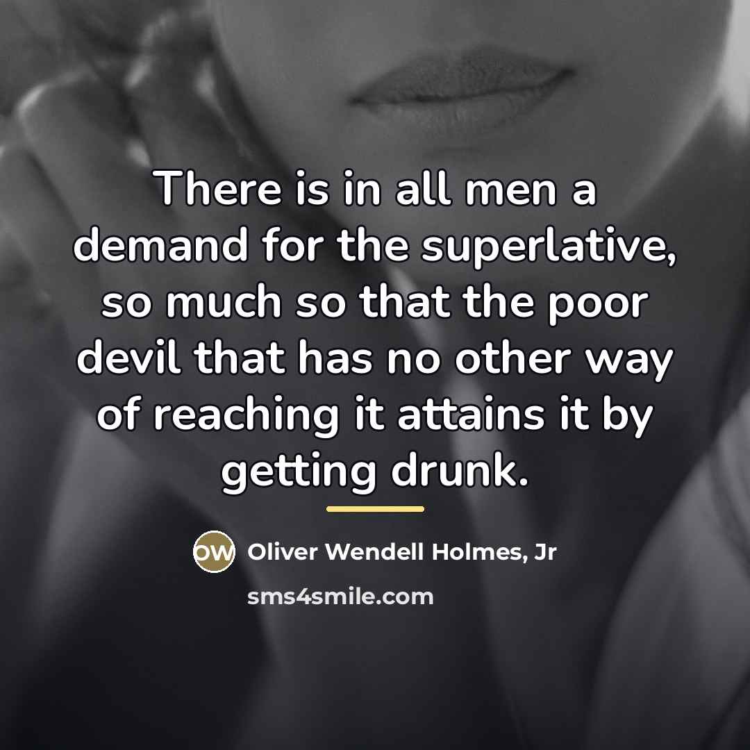 “There is in all men a demand for the superlative,…” quote by Oliver Wendell Holmes, Jr