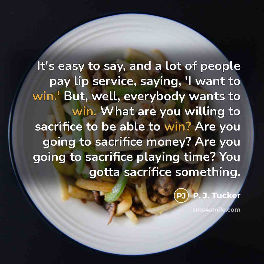 “It's easy to say, and a lot of people pay…” quote by P. J. Tucker