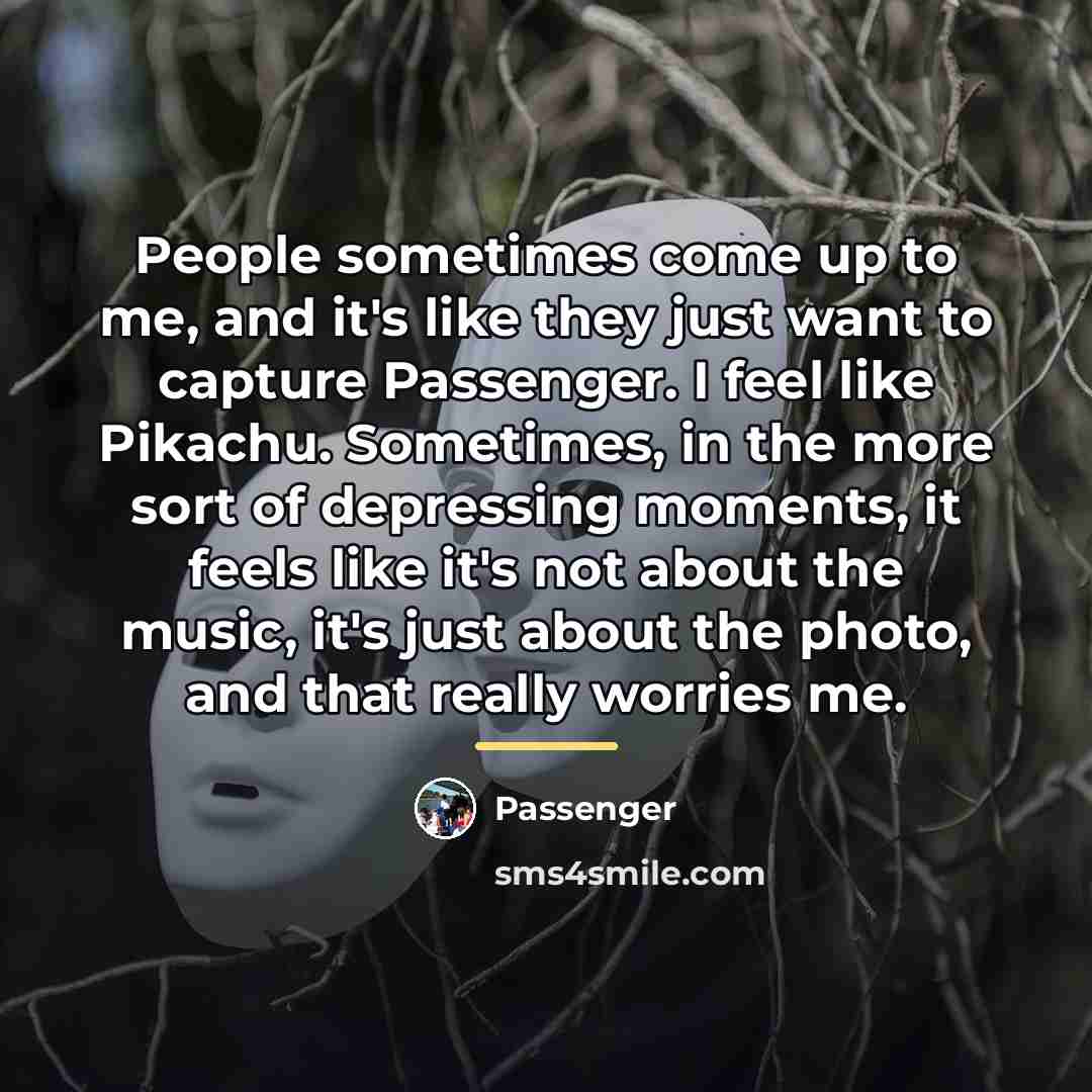 “People sometimes come up to me, and it's like they…” quote by Passenger