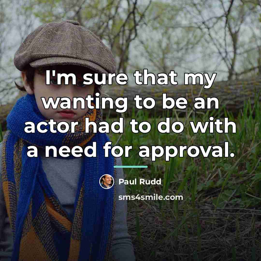 “I'm sure that my wanting to be an actor had…” quote by Paul Rudd