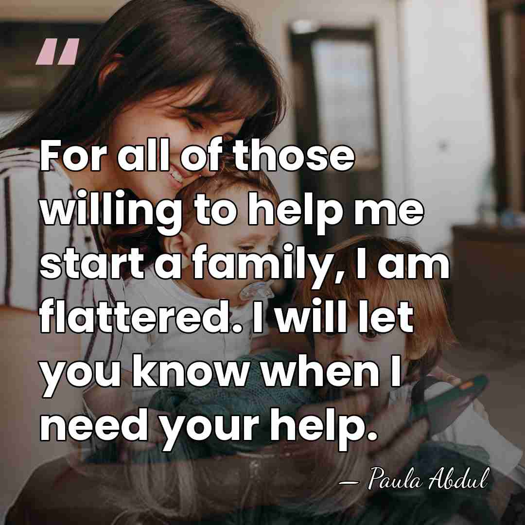 For all of those willing to help me start a family, I&hellip; - Paula Abdul