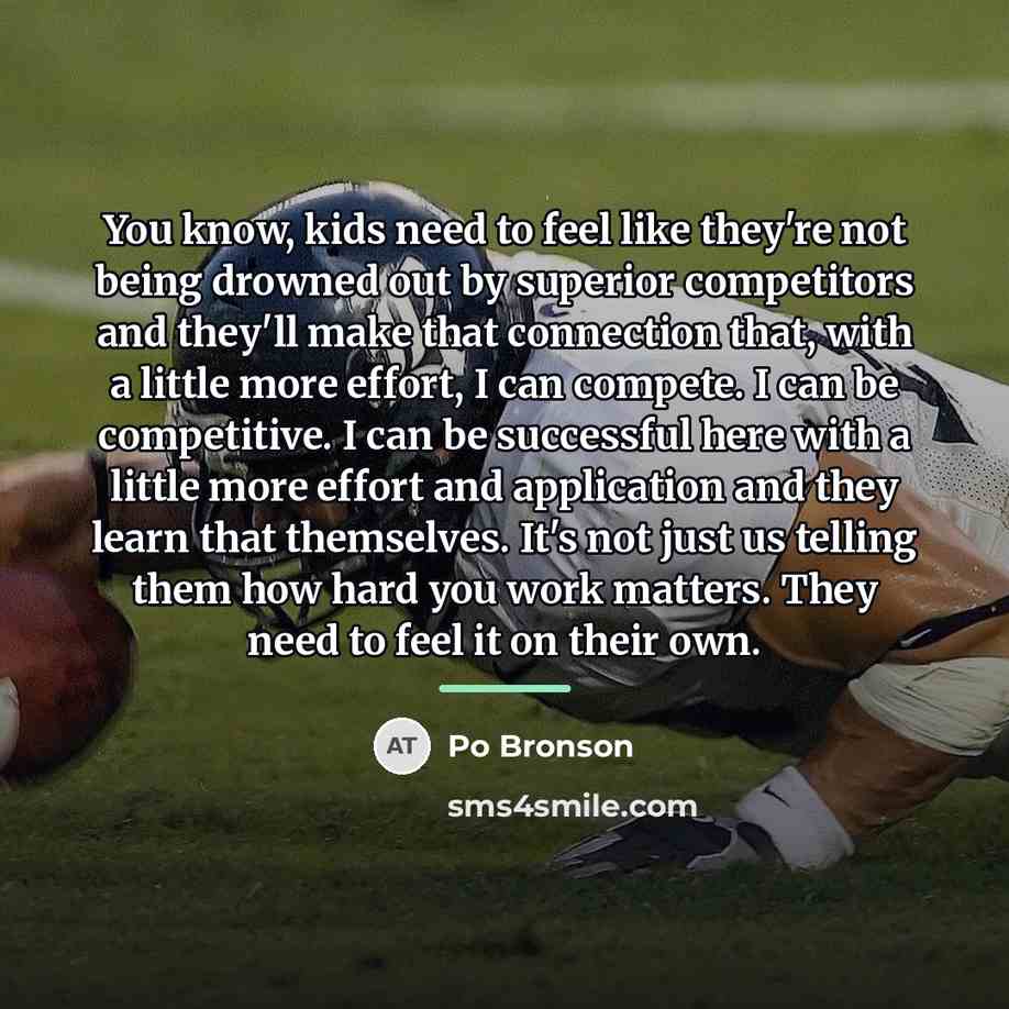 “You know, kids need to feel like they're not being…” quote by Po Bronson
