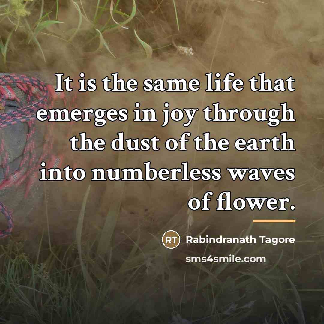“It is the same life that emerges in joy through…” quote by Rabindranath Tagore