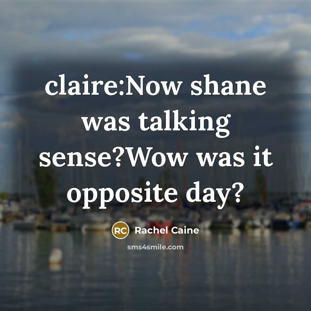 “claire:Now shane was talking sense?Wow was it opposite day?…” quote by Rachel Caine