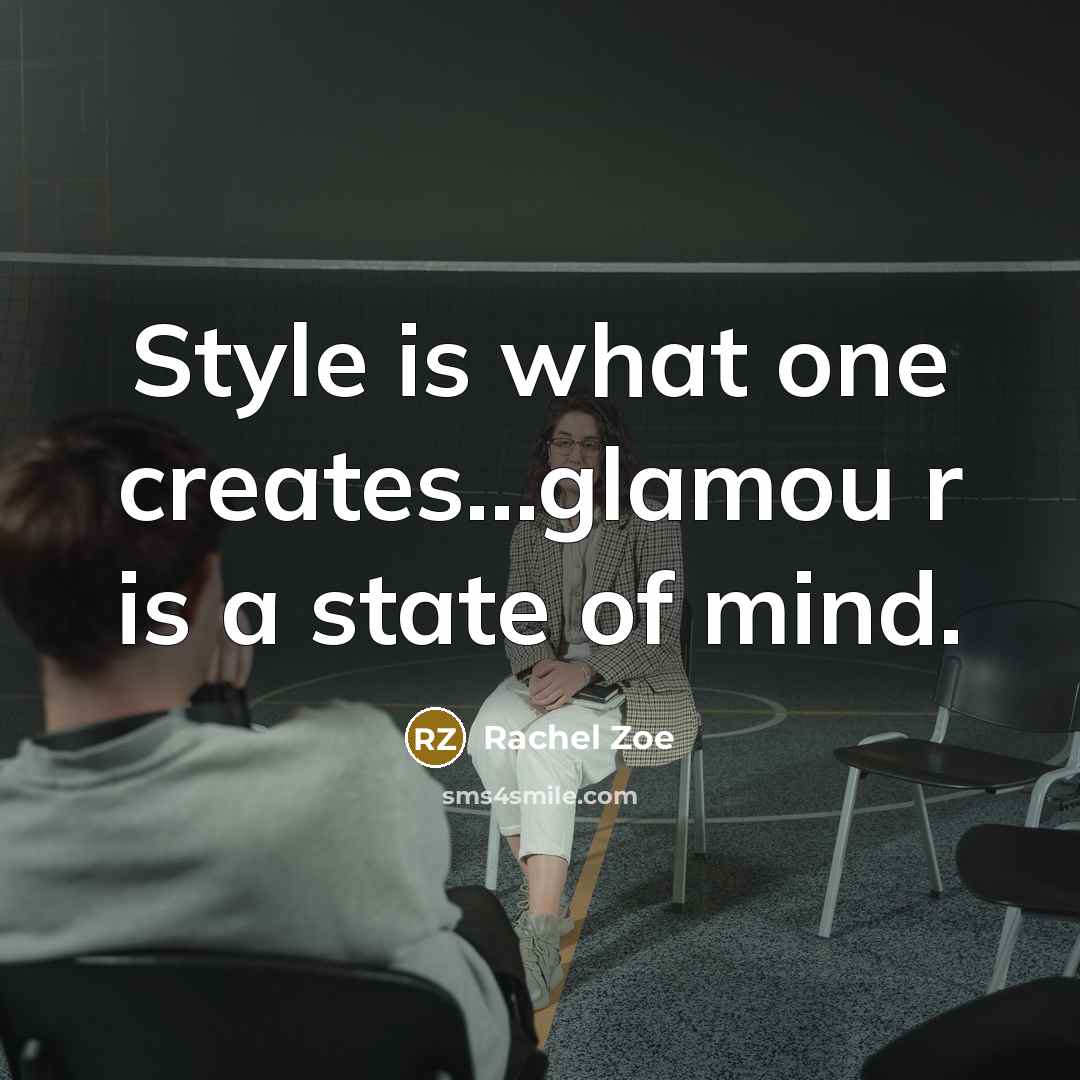 “Style is what one creates....glamou r is a state of…” quote by Rachel Zoe