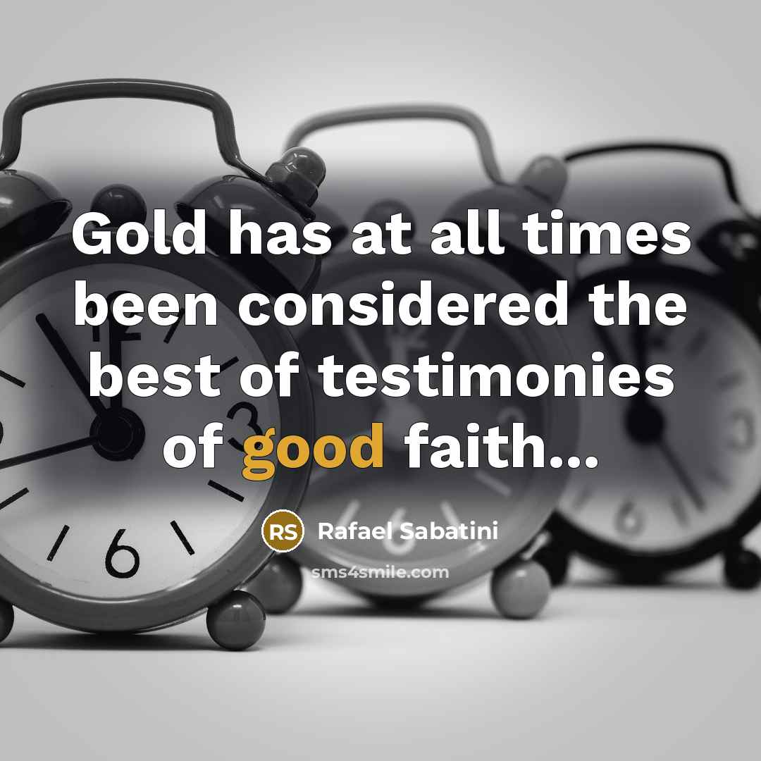 “Gold has at all times been considered the best of…” quote by Rafael Sabatini