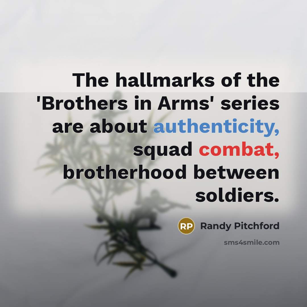 “The hallmarks of the 'Brothers in Arms' series are about…” quote by Randy Pitchford
