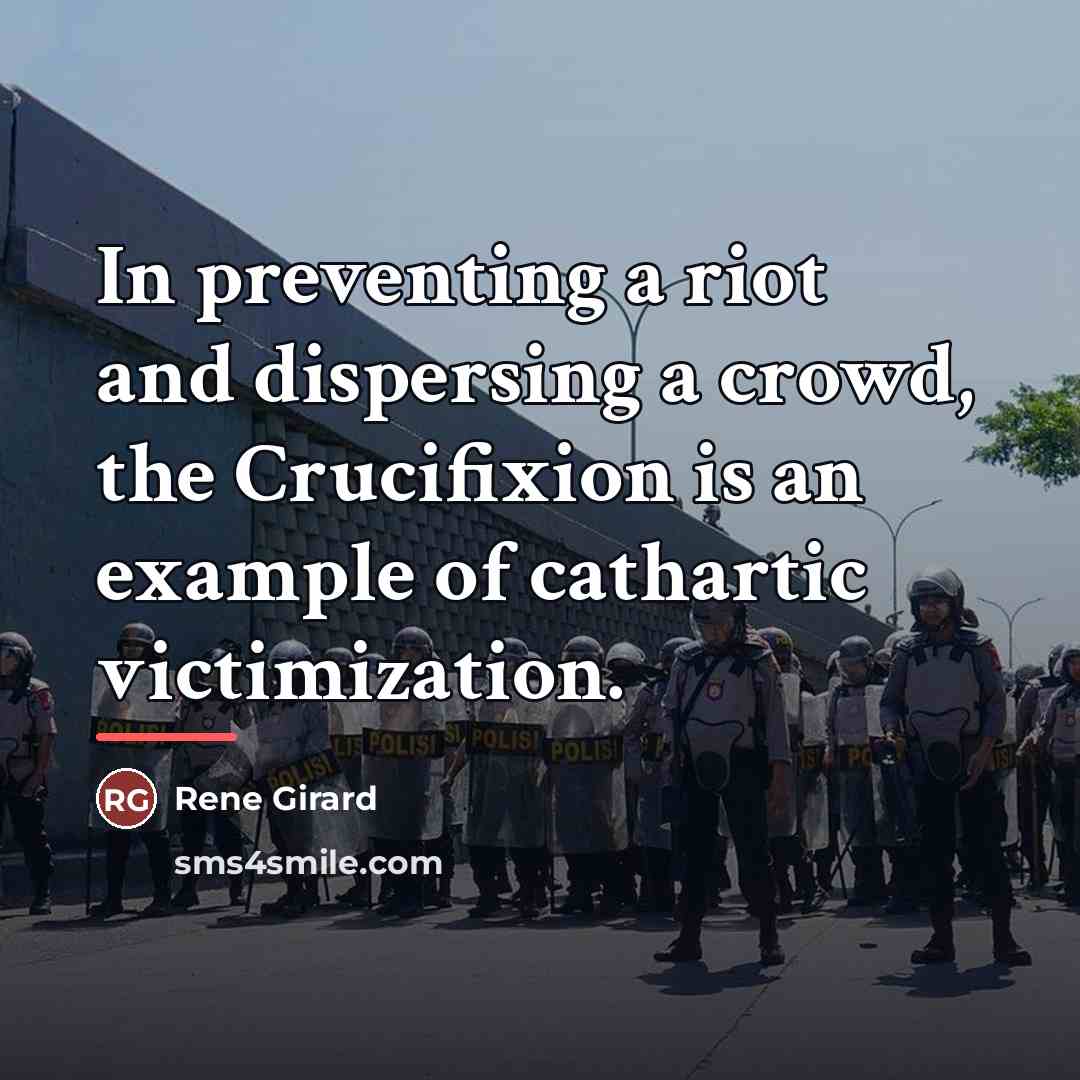 “In preventing a riot and dispersing a crowd, the Crucifixion…” quote by Rene Girard
