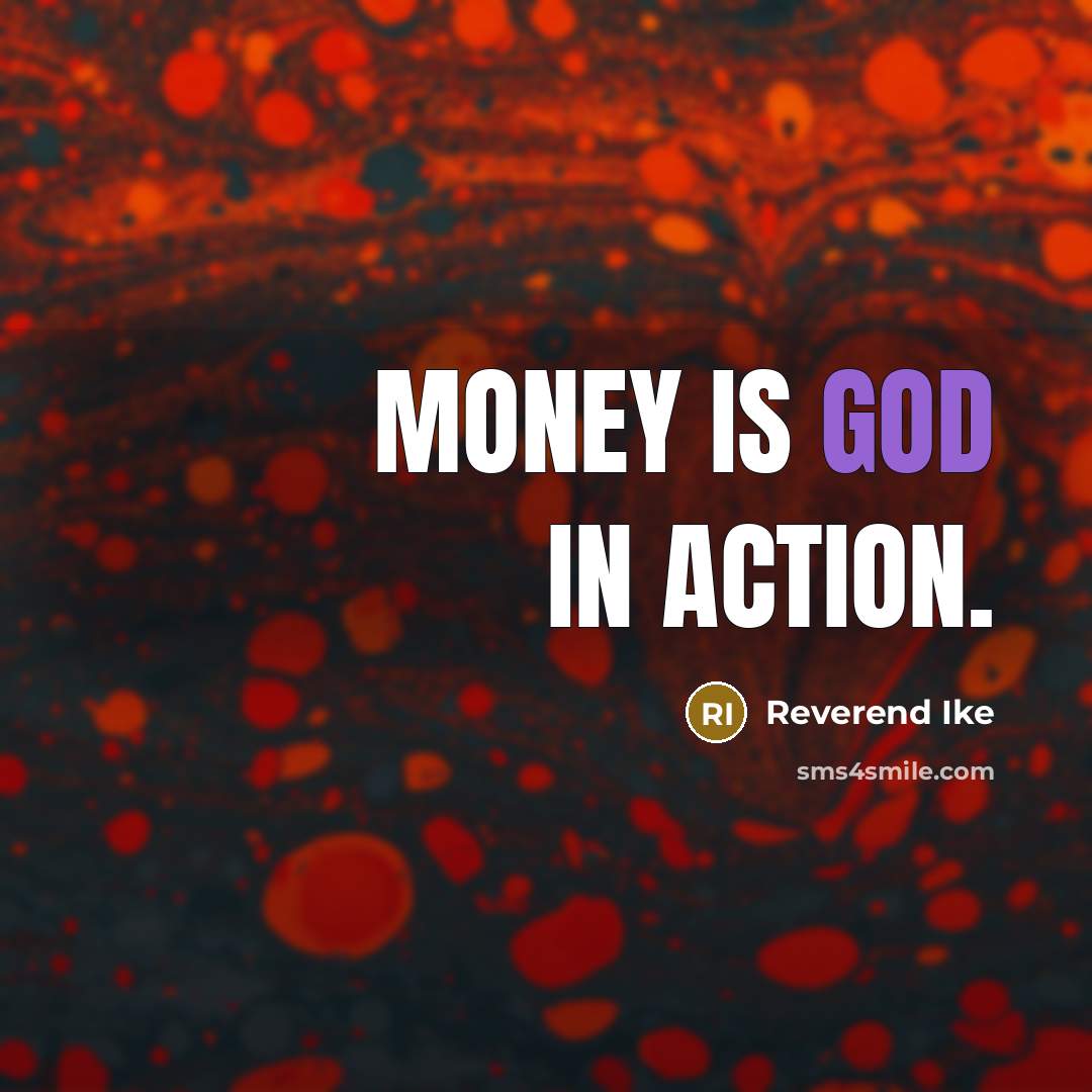 “Money is God in action.…” quote by Reverend Ike