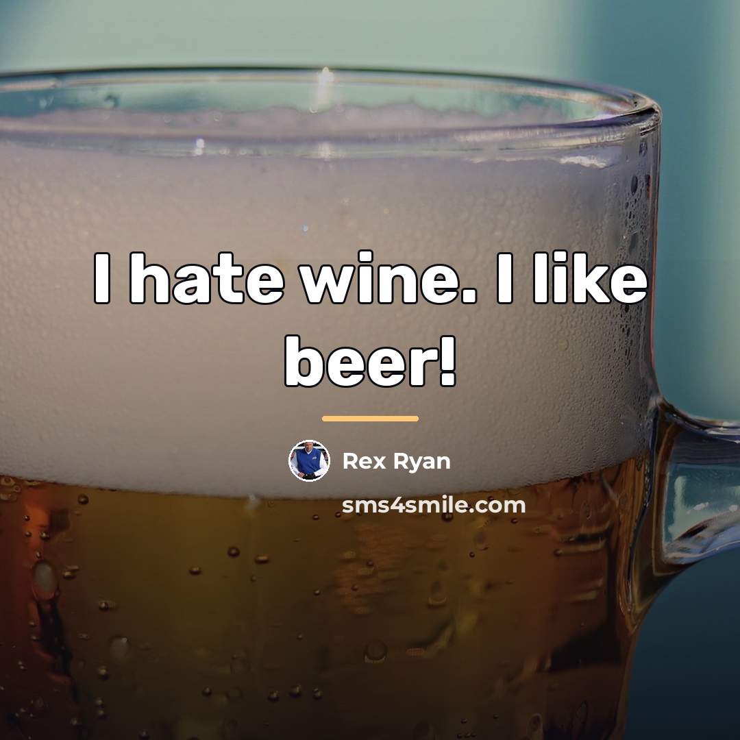 “I hate wine. I like beer!…” quote by Rex Ryan