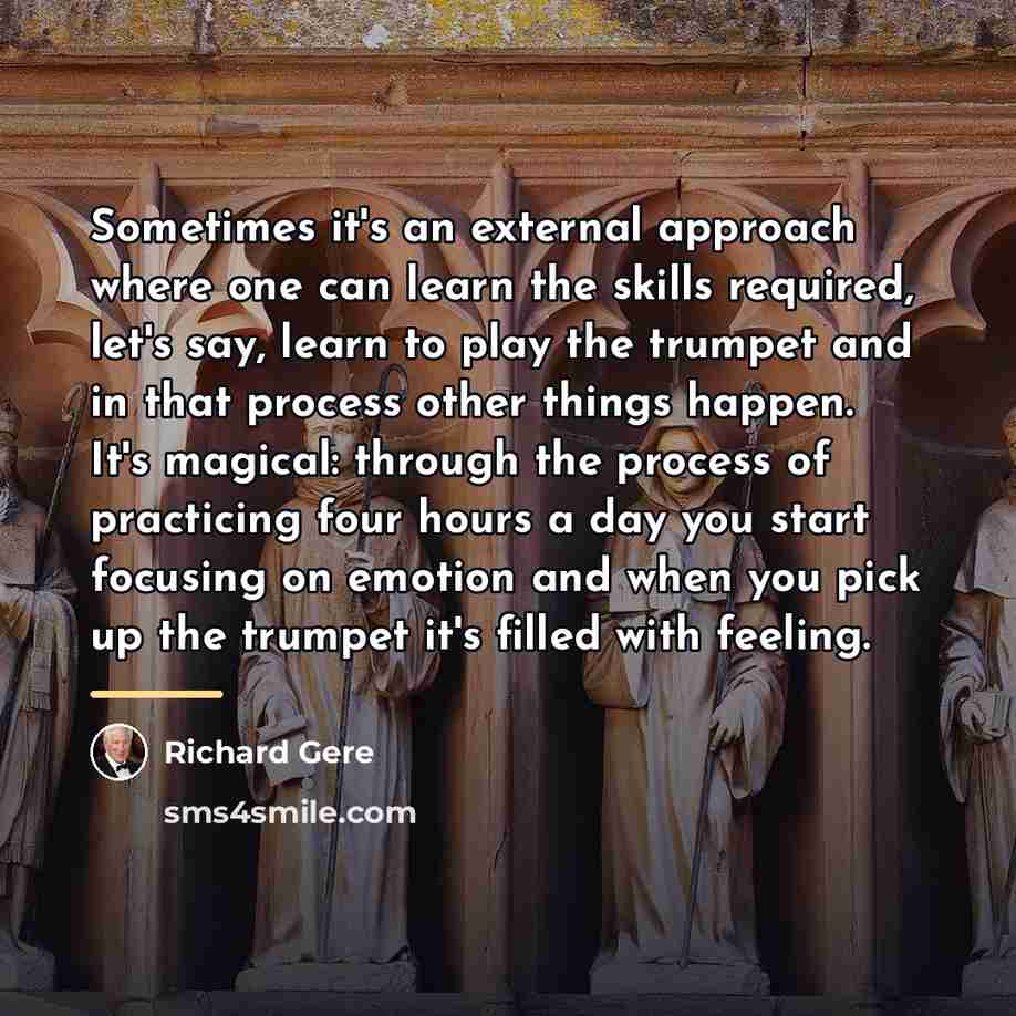 “Sometimes it's an external approach where one can learn the…” quote by Richard Gere