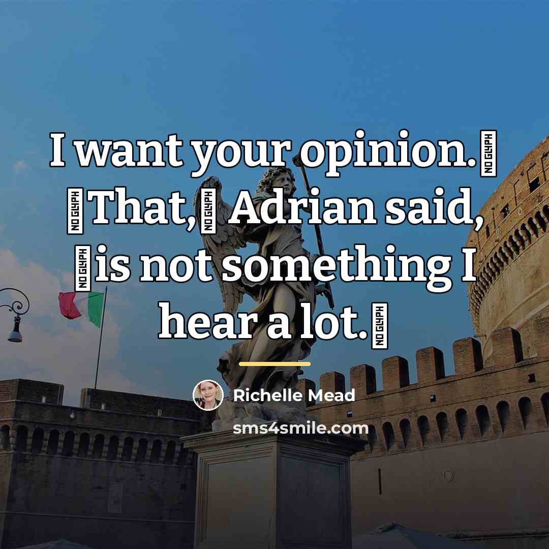 “I want your opinion.ʺ ʺThat,ʺ Adrian said, ʺis not something…” quote by Richelle Mead