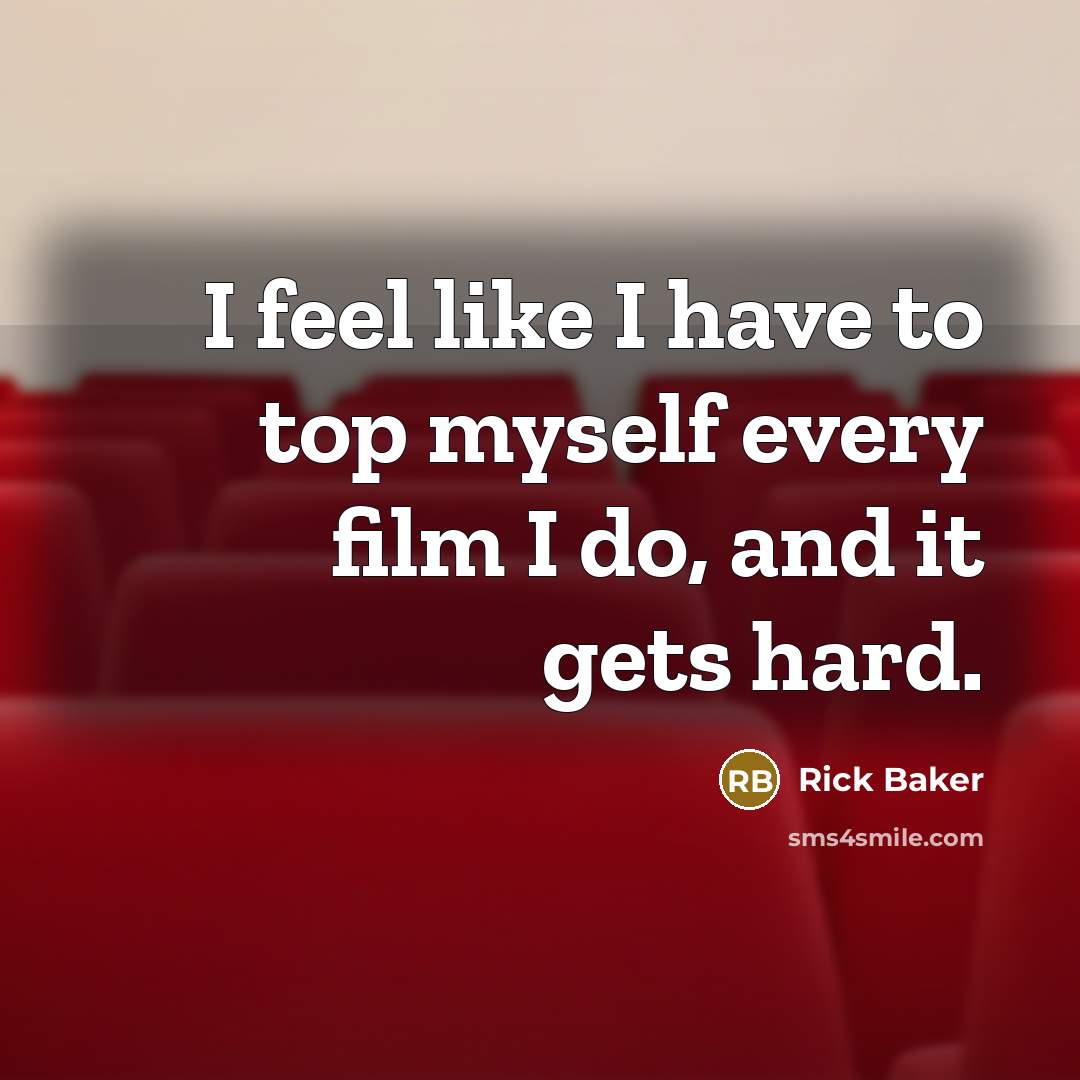 “I feel like I have to top myself every film…” quote by Rick Baker