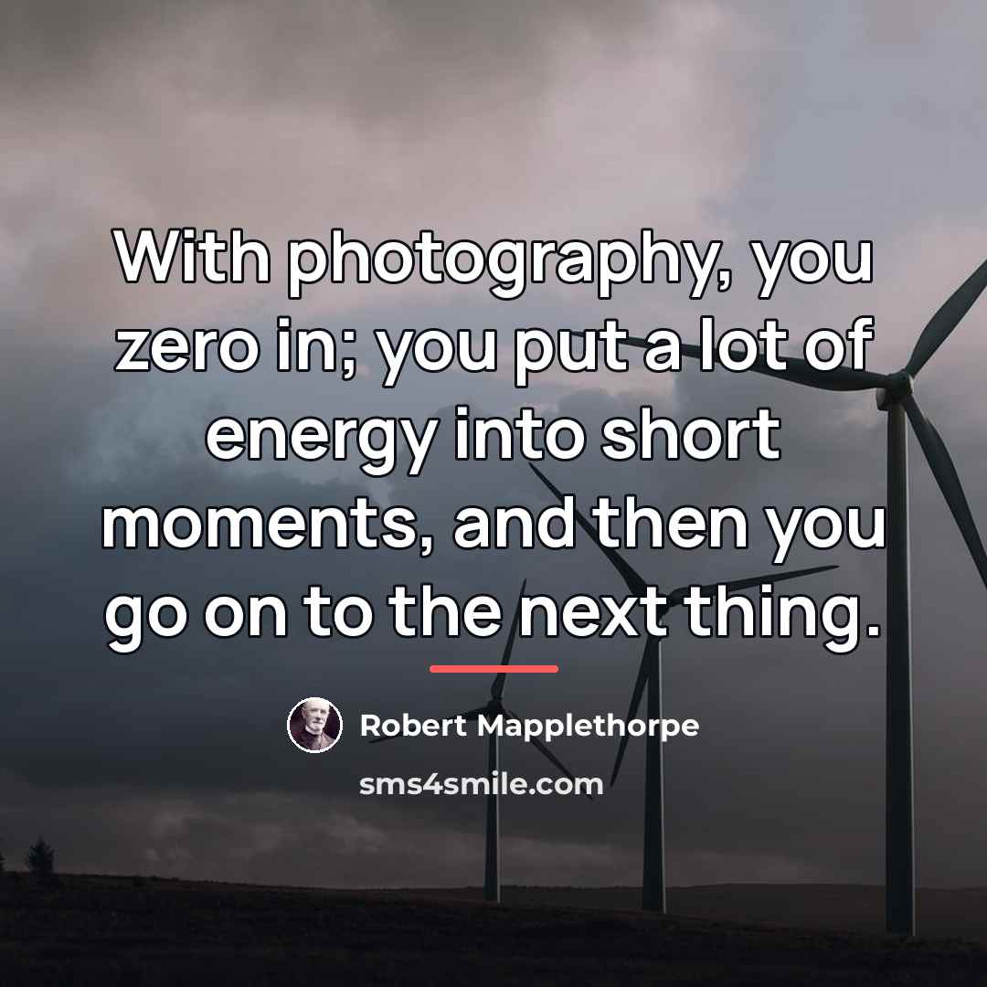 “With photography, you zero in; you put a lot of…” quote by Robert Mapplethorpe