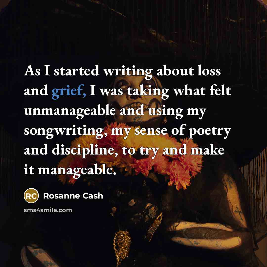 “As I started writing about loss and grief, I was…” quote by Rosanne Cash