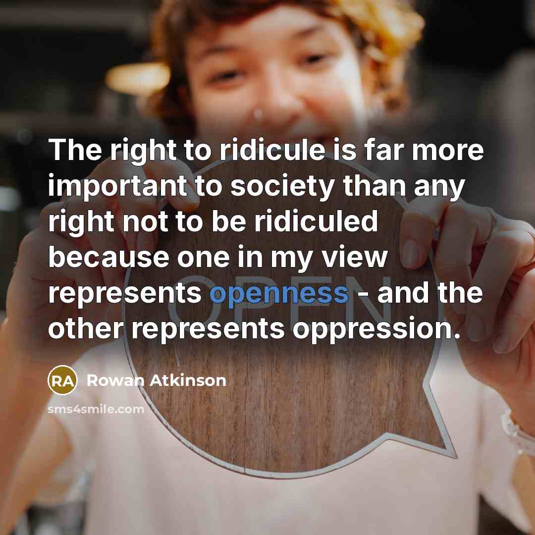 “The right to ridicule is far more important to society…” quote by Rowan Atkinson