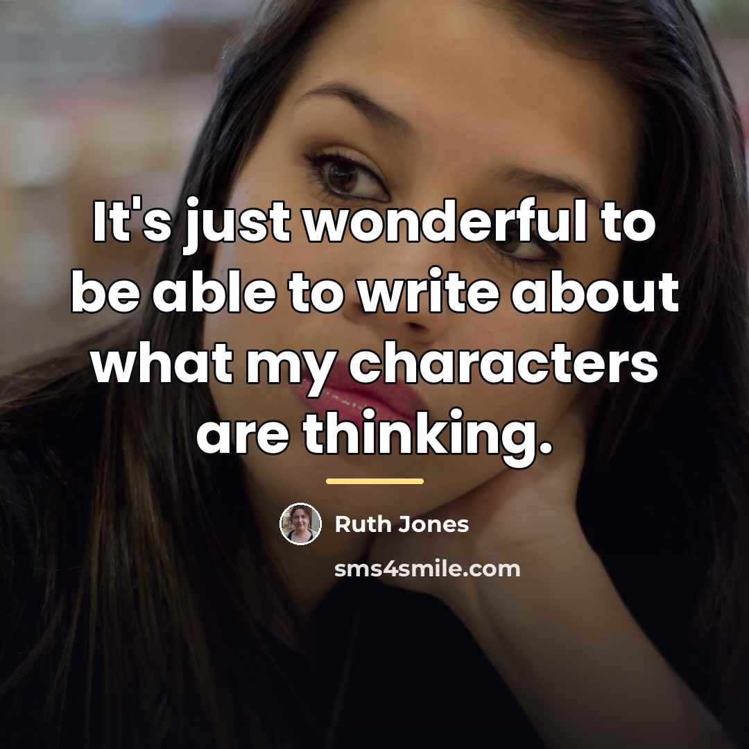 “It's just wonderful to be able to write about what…” quote by Ruth Jones