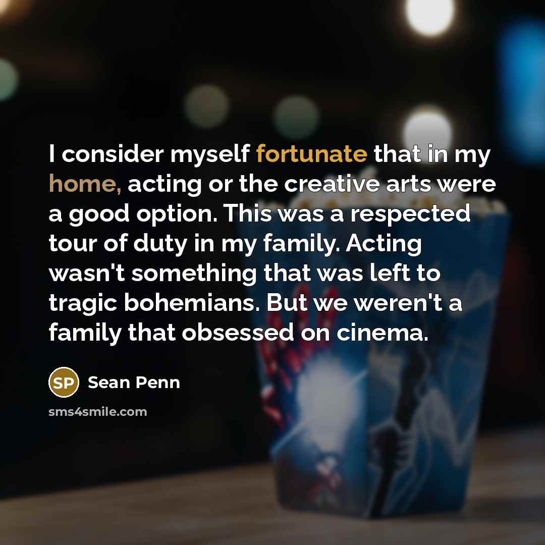 “I consider myself fortunate that in my home, acting or…” quote by Sean Penn