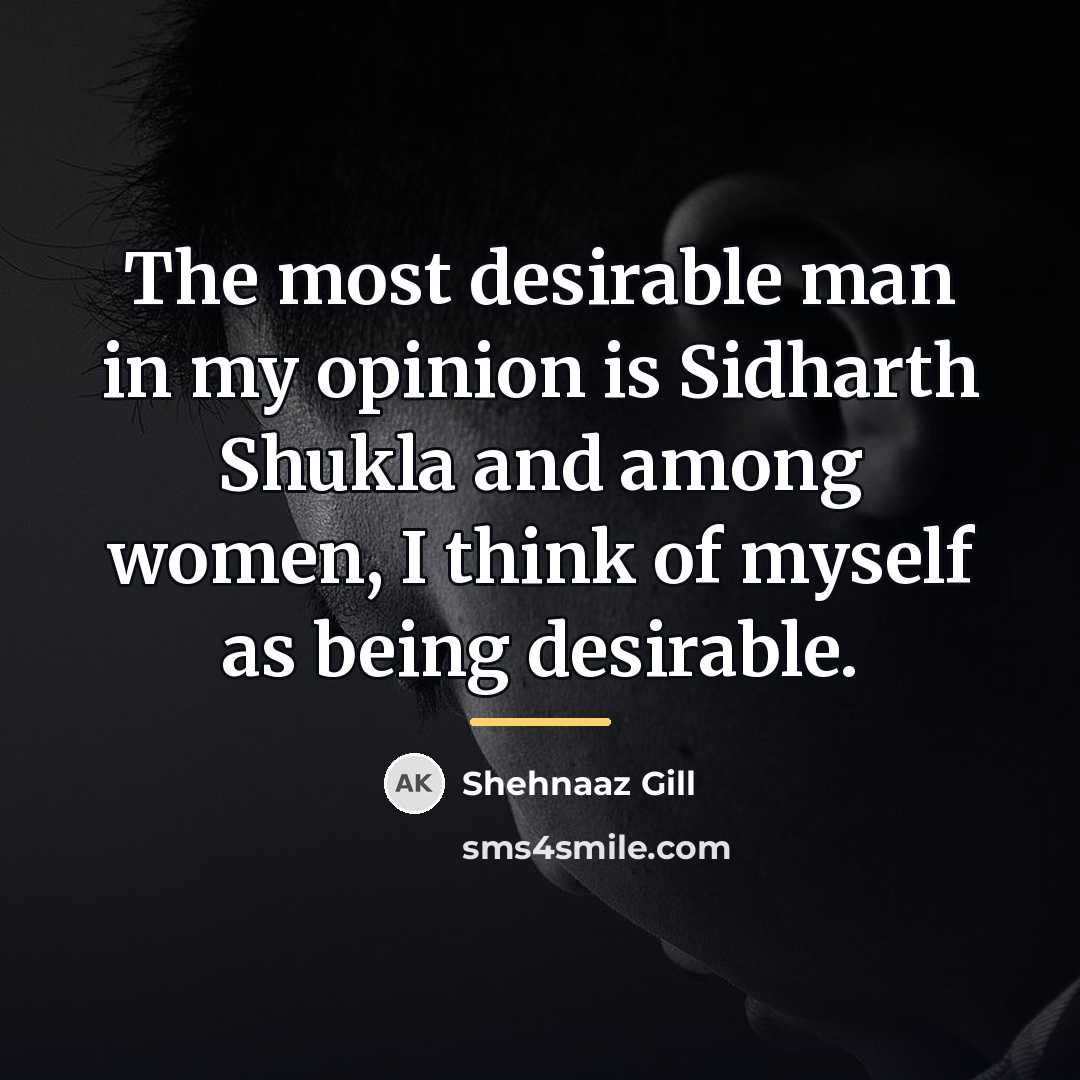 “The most desirable man in my opinion is Sidharth Shukla…” quote by Shehnaaz Gill