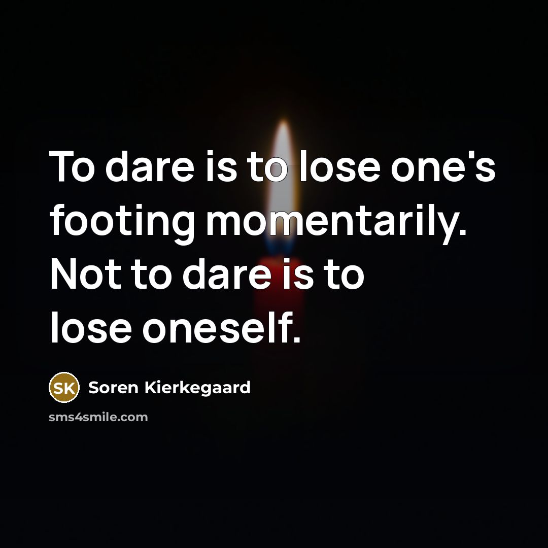 “To dare is to lose one's footing momentarily. Not to…” quote by Soren Kierkegaard