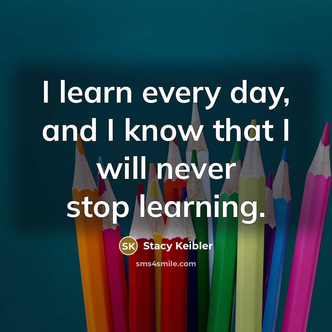 “I learn every day, and I know that I will…” quote by Stacy Keibler
