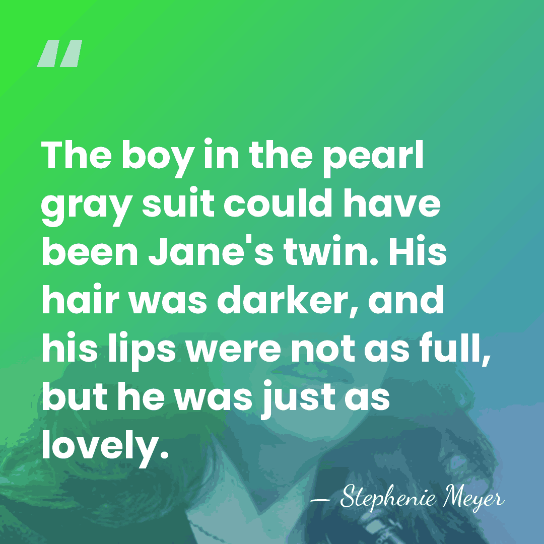 The boy in the pearl gray suit could have been Jane's twin.&hellip; - Stephenie Meyer