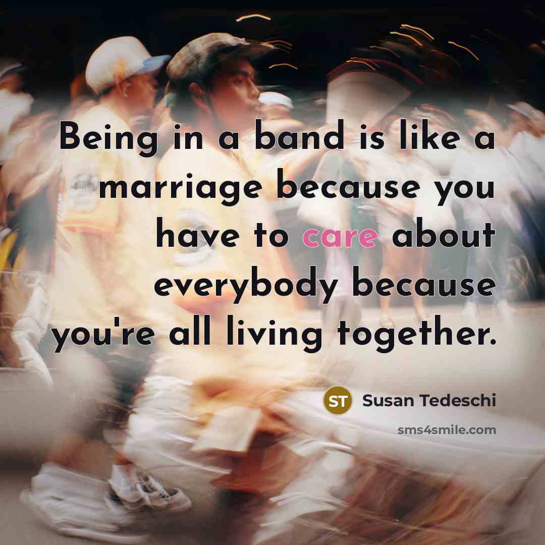 “Being in a band is like a marriage because you…” quote by Susan Tedeschi