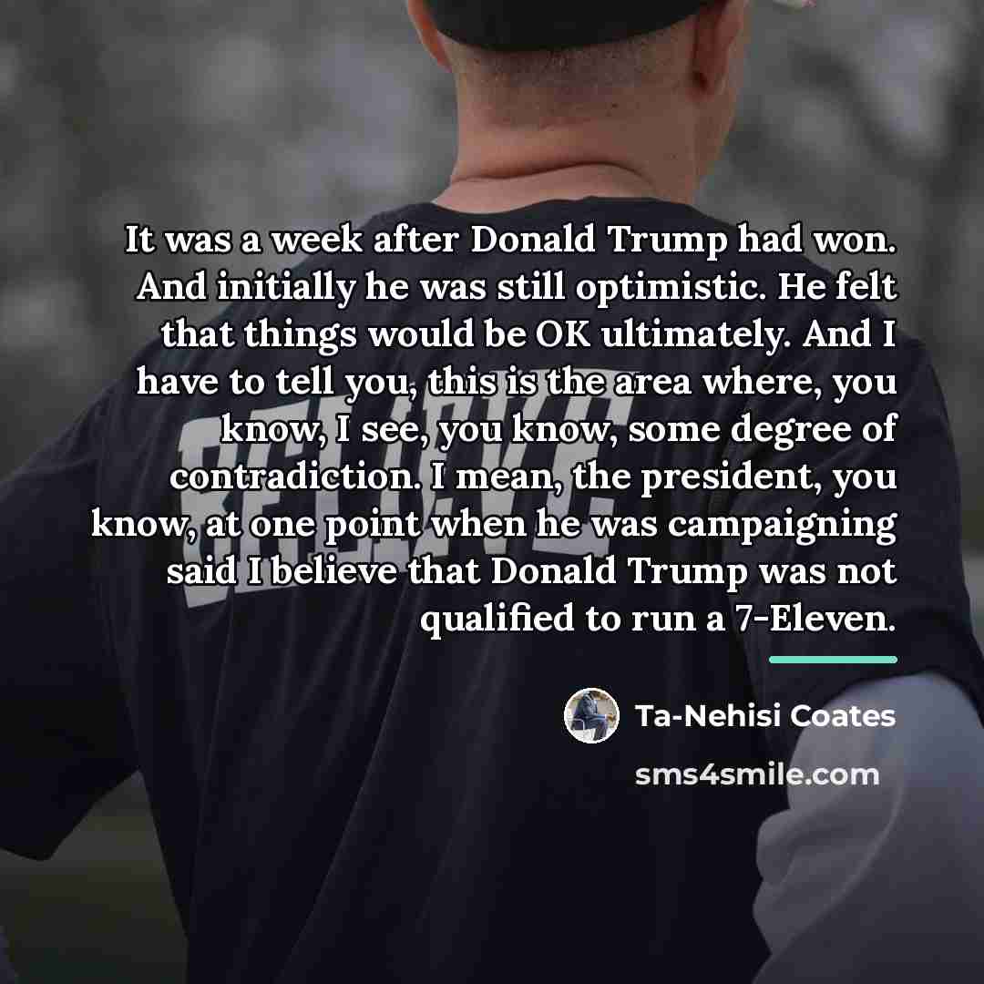 “It was a week after Donald Trump had won. And…” quote by Ta-Nehisi Coates