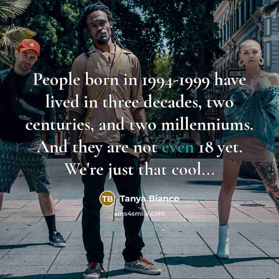 “People born in 1994-1999 have lived in three decades, two…” quote by Tanya Bianco