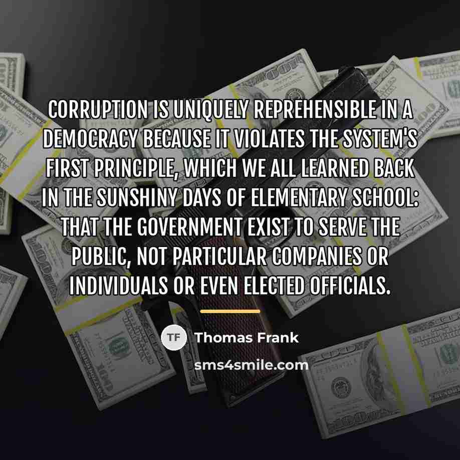 “Corruption is uniquely reprehensible in a democracy because it violates…” quote by Thomas Frank