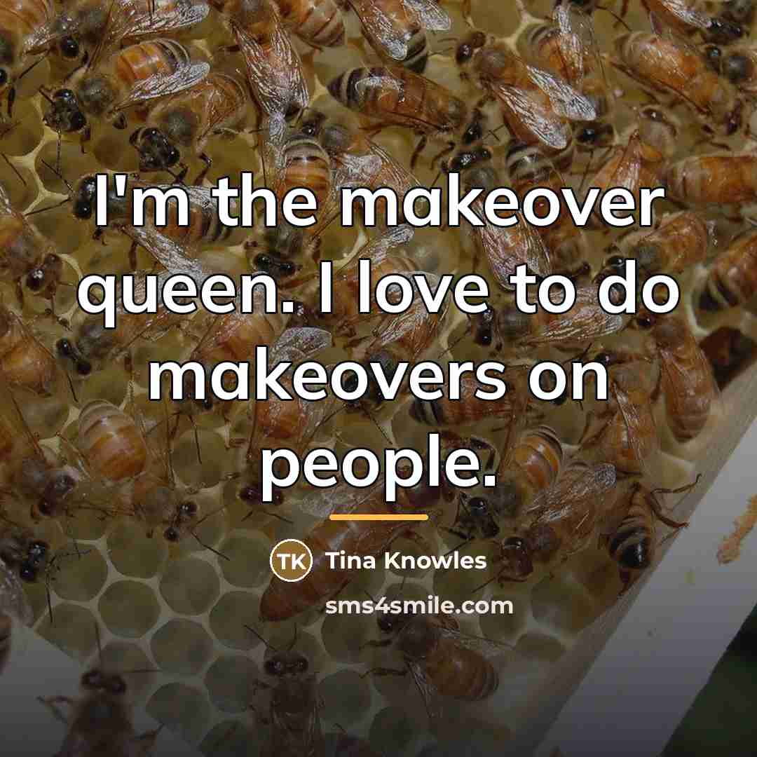 “I'm the makeover queen. I love to do makeovers on…” quote by Tina Knowles