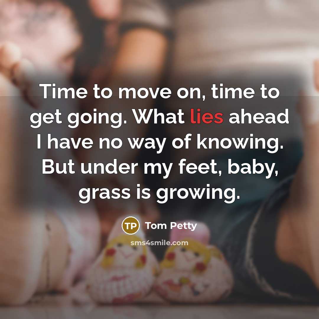 “Time to move on, time to get going. What lies…” quote by Tom Petty