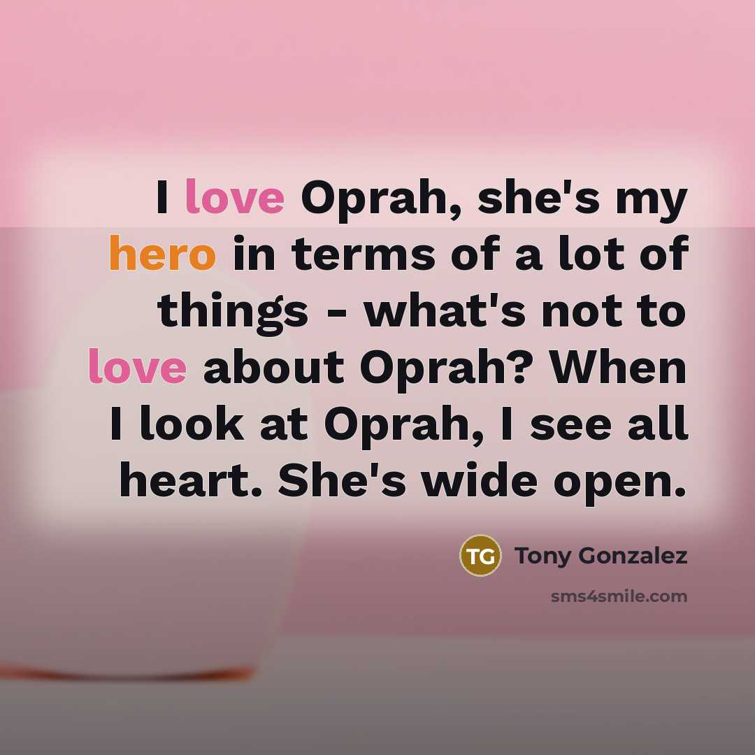 “I love Oprah, she's my hero in terms of a…” quote by Tony Gonzalez