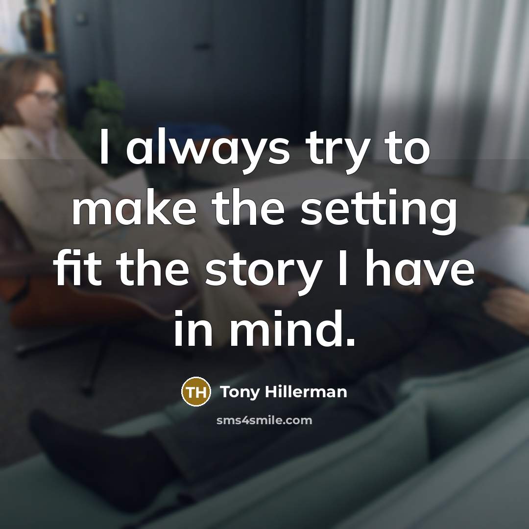 “I always try to make the setting fit the story…” quote by Tony Hillerman