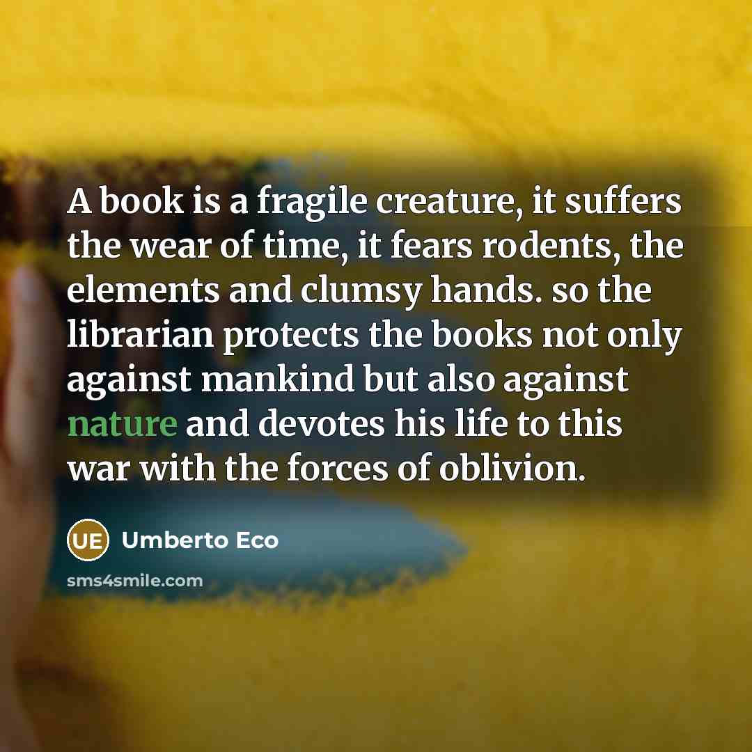 “A book is a fragile creature, it suffers the wear…” quote by Umberto Eco