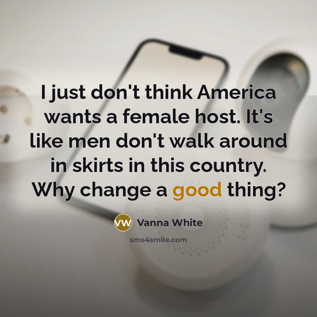 “I just don't think America wants a female host. It's…” quote by Vanna White