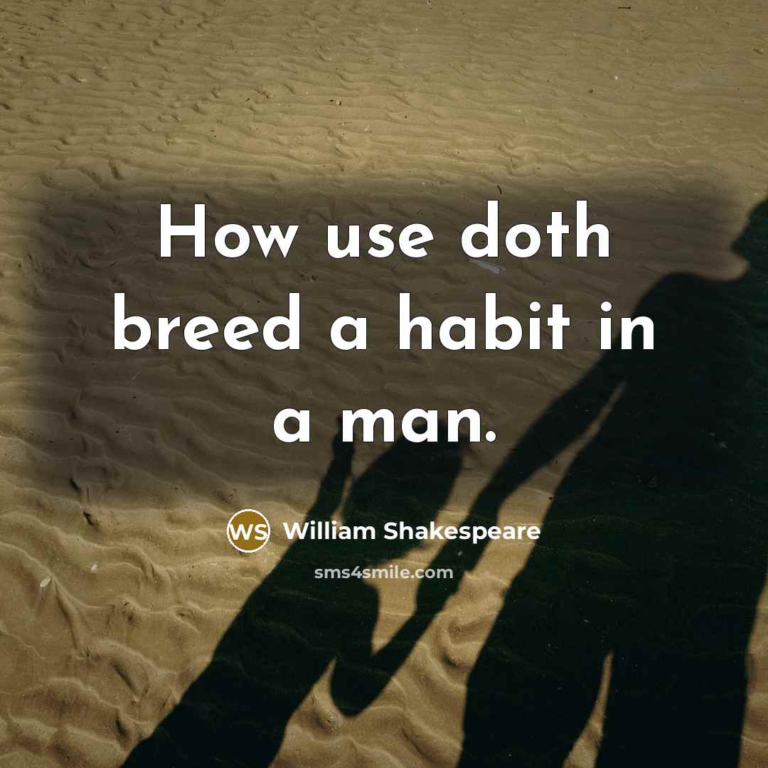 “How use doth breed a habit in a man.…” quote by William Shakespeare