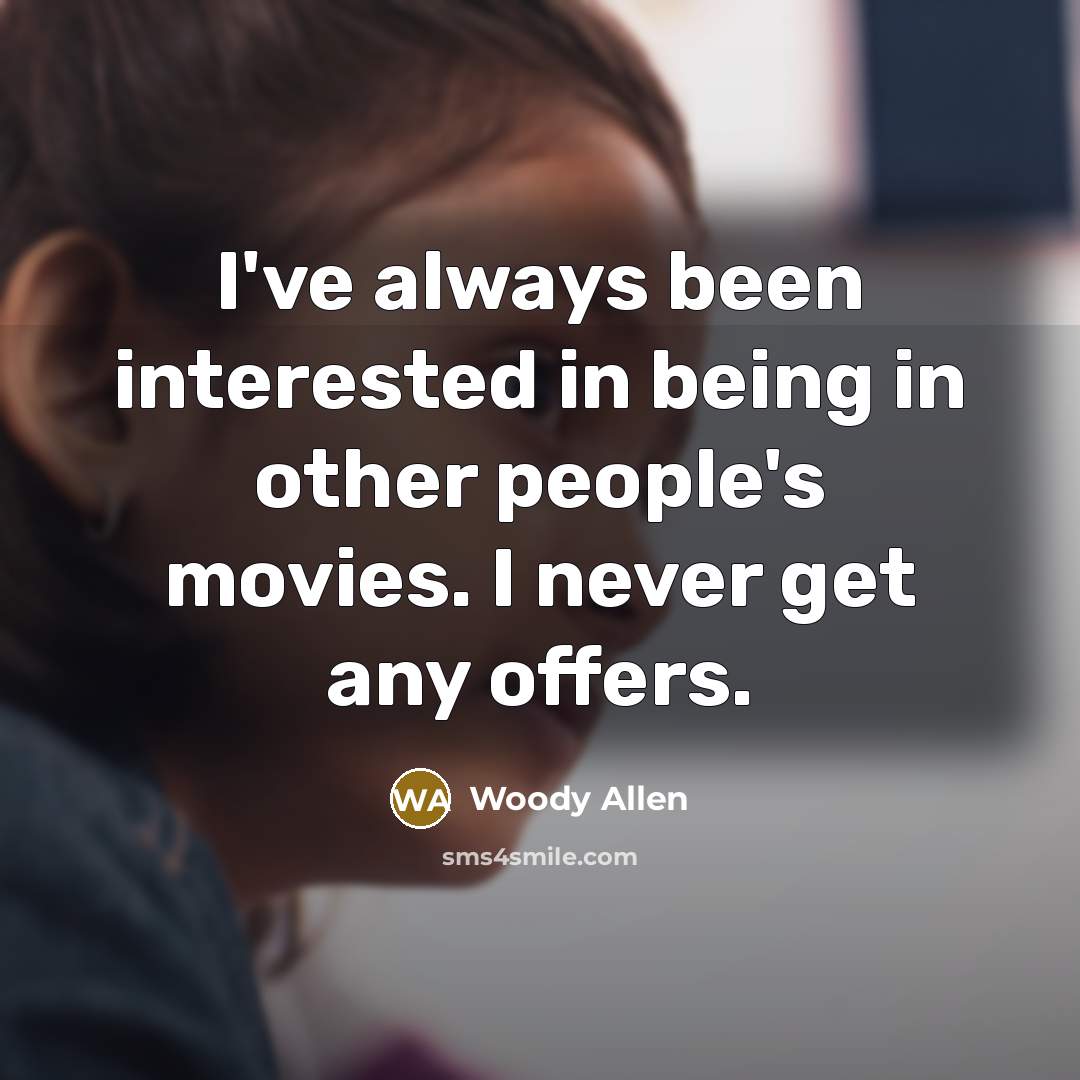 “I've always been interested in being in other people's movies.…” quote by Woody Allen