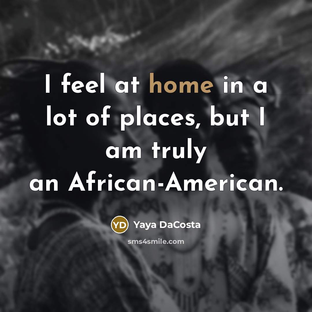 “I feel at home in a lot of places, but…” quote by Yaya DaCosta