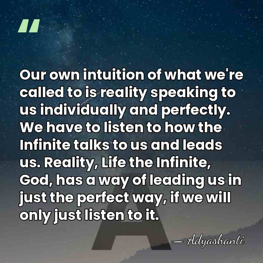 Our own intuition of what we're called to is reality speaking to&hellip; - Adyashanti