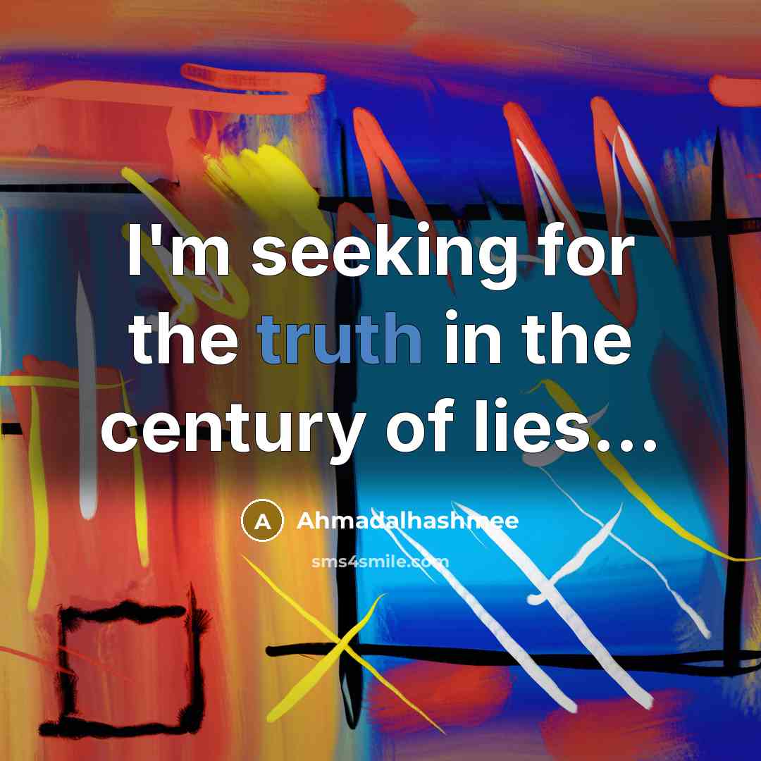 “I'm seeking for the truth in the century of lies....…” quote by Ahmadalhashmee
